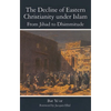The Decline of Eastern Christianity Under Islam: From Jihad to Dhimmitude: Seventh-Twentieth Century - Paperback