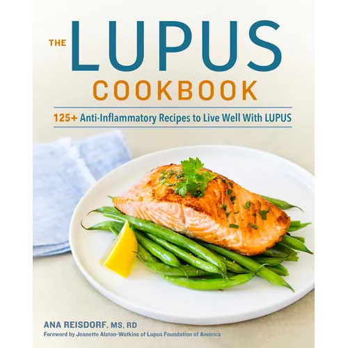 The Lupus Cookbook: 125+ Anti-Inflammatory Recipes to Live Well with Lupus - Paperback