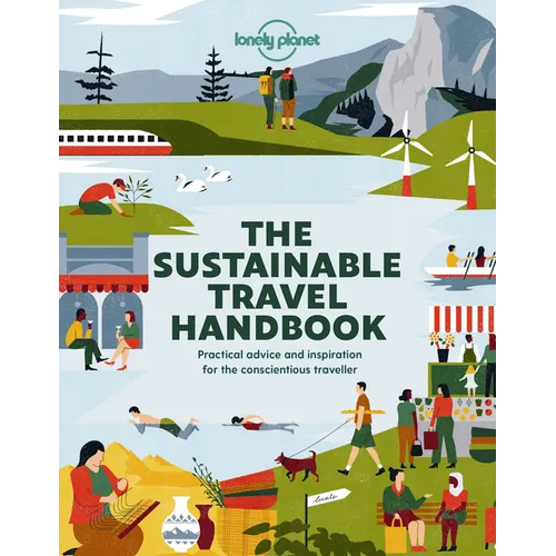 Lonely Planet the Sustainable Travel Handbook: How to Explore the World Responsibly Top Ten Lists for Best Eco Trips & Experiences Packed with Helpful - Paperback