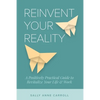 Reinvent Your Reality: A Positively Practical Guide to Revitalize Your Life & Work - Paperback