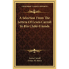A Selection From The Letters Of Lewis Carroll To His Child-Friends - Hardcover