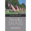 Deadly S.N.A.F.U.: Marine Corps Base Camp Lejeune, N.C. - Paperback