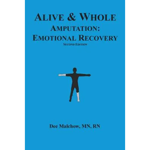 Alive & Whole Amputation: Emotional Recovery - Paperback