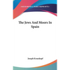 The Jews And Moors In Spain - Hardcover