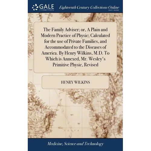 The Family Adviser; or, A Plain and Modern Practice of Physic; Calculated for the use of Private Families, and Accommodated to the Diseases of America - Hardcover