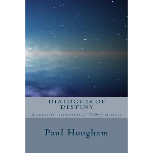 Dialogues of Destiny: A Postmodern Appreciation of Waldorf Education - Paperback