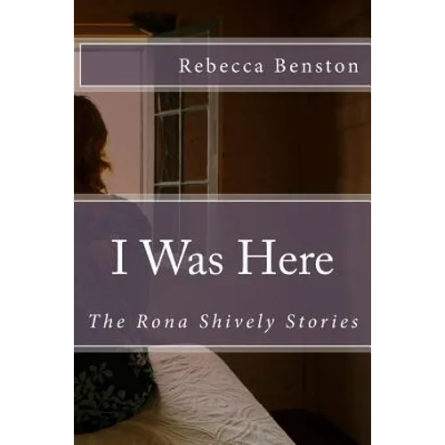 I Was Here: The Rona Shively Stories - Paperback