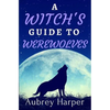 A Witch's Guide to Werewolves - Paperback