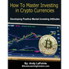 How to Master Investing in Crypto Currencies: Developing Postive Mental Investing Attitudes - Paperback