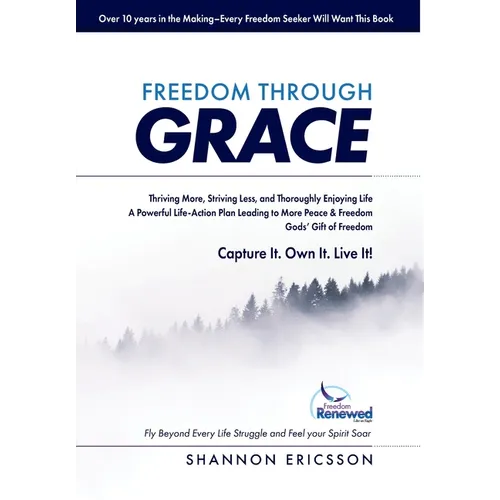 Freedom Through Grace: Fly Beyond Every Life Struggle and Feel your Spirit Soar - Hardcover