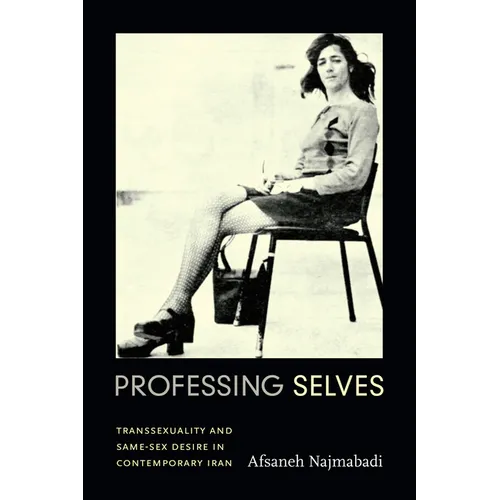 Professing Selves: Transsexuality and Same-Sex Desire in Contemporary Iran - Paperback