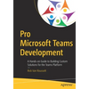 Pro Microsoft Teams Development: A Hands-On Guide to Building Custom Solutions for the Teams Platform - Paperback