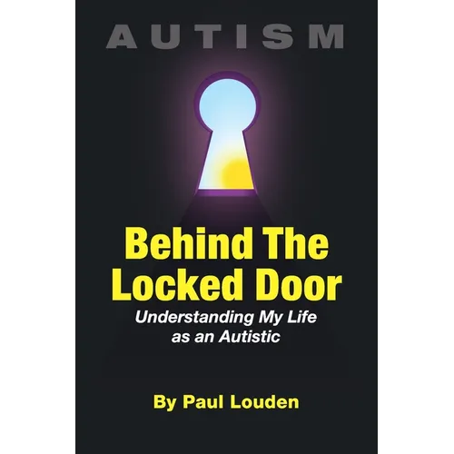 AUTISM - Behind The Locked Door: Understanding My Life as an Autistic - Paperback