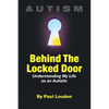 AUTISM - Behind The Locked Door: Understanding My Life as an Autistic - Paperback
