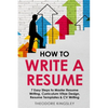How to Write a Resume: 7 Easy Steps to Master Resume Writing, Curriculum Vitae Design, Resume Templates & CV Writing - Paperback