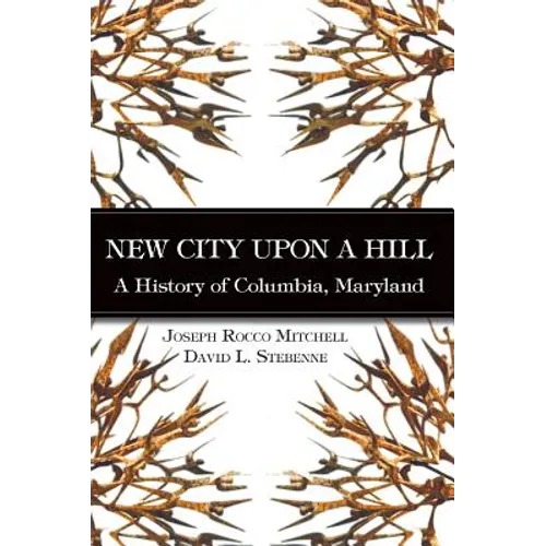 New City Upon a Hill: A History of Columbia, Maryland - Hardcover