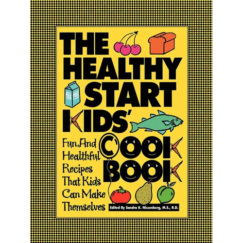The Healthy Start Kids' Cookbook: Fun and Healthful Recipes That Kids Can Make Themselves - Paperback