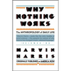 Why Nothing Works: The Anthropology of Daily Life - Paperback