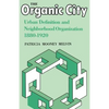 The Organic City: Urban Definition and Neighborhood Organization 1880-1920 - Paperback