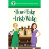How to Fake an Irish Wake: A Cozy Mystery Set in Ireland - Paperback