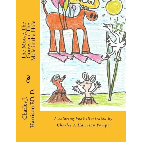 The Moose, The Goose, and The Mole in the Hole: A Childrens' Book - Paperback