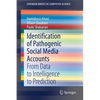 Identification of Pathogenic Social Media Accounts: From Data to Intelligence to Prediction - Paperback