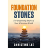 Foundation Stones: The Beginning Steps of Your Christian Faith - Paperback