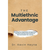 The Multiethnic Advantage: Elevating Your Organization Through Racial and Ethnic Diversity: Best Practices to Start and Sustain Your Journey - Hardcover