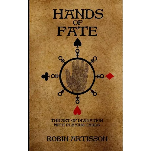 Hands of Fate: The Art of Divination with Playing Cards - Paperback