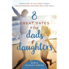 8 Great Dates for Dads and Daughters: How to Talk about the Differences Between Boys and Girls - Paperback