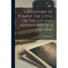 The History Of Pompey The Little Or The Life And Adventures Of A Lap-dog - Paperback