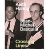 Keith Haring/Jean-Michel Basquiat: Crossing Lines - Hardcover