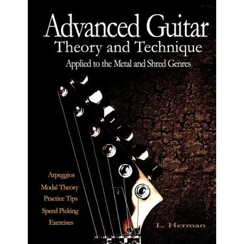 Advanced Guitar Theory and Technique Applied to the Metal and Shred Genres - Paperback