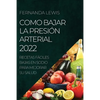 Como Bajar La Presión Arterial 2022: Recetas Fáciles Bajas En Sodio Para Mejorar Su Salud - Paperback