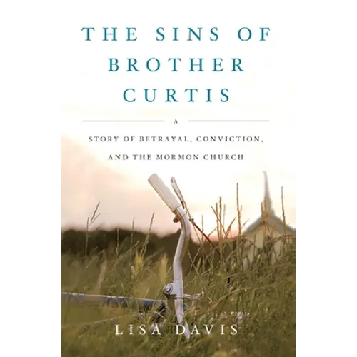 The Sins of Brother Curtis: A Story of Betrayal, Conviction, and the Mormon Church - Paperback