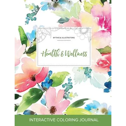 Adult Coloring Journal: Health & Wellness (Mythical Illustrations, Pastel Floral) - Paperback