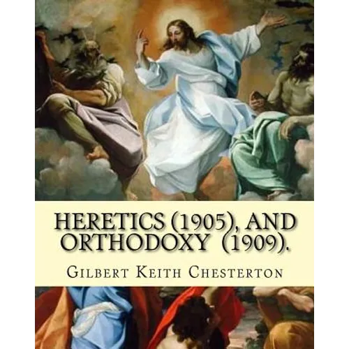 Heretics (1905).By: Gilbert Keith Chesterton, and Orthodoxy (1909). By: Gilbert Keith Chesterton: Christian apologetics - Paperback