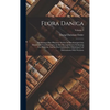 Flora Danica: Abbildungen Der Pflanzen, Welche In Den Königreichen Dannemark Und Norwegen, In Den Herzogthümern Schlesswig Und Holst - Hardcover