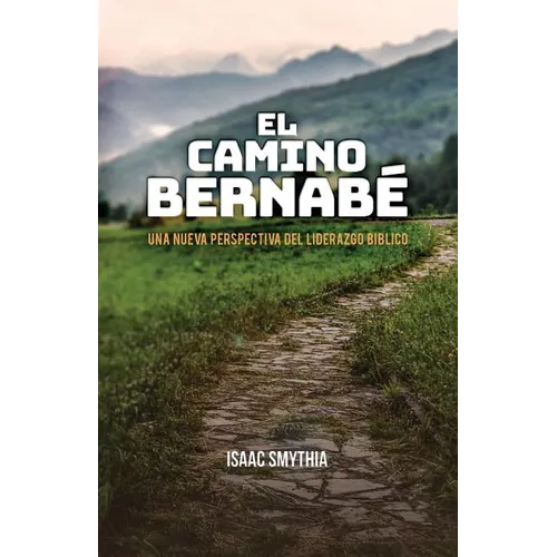 El Camino Bernabé: Una nueva perspectiva del liderazgo biblico - Paperback