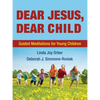 Dear Jesus, Dear Child: Guided Meditations for Young Children - Paperback