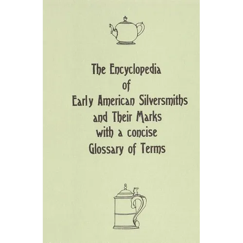 The Encyclopedia of Early American Silversmiths and Their Marks with a concise Glossary of Terms: Revised and Edited by Rita R. Benson - Paperback