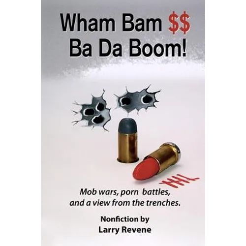 Wham Bam $$ Ba Da Boom!: Mob Wars, Porn Battles and a View from the Trenches. - Paperback