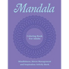 Mandala Coloring Book For Adults: Mindfulness, Stress Management and Inspiration Activity Book - Paperback