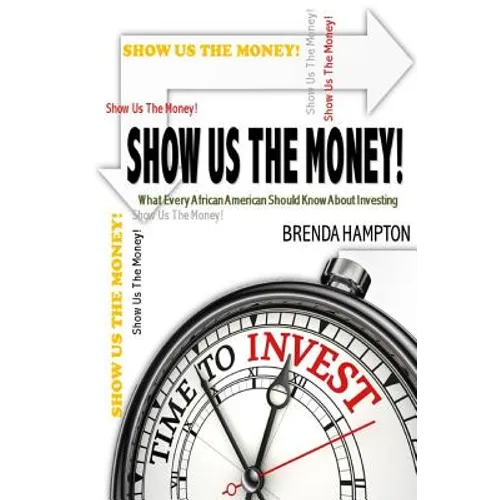 Show Us The Money!: What Every African American Should Know About Investing - Paperback