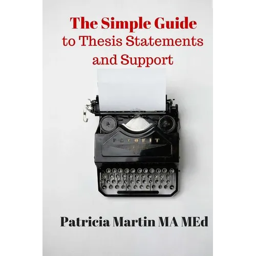 The Simple Guide to Thesis Statements and Support - Paperback