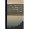 Campaigning On The Oxus, And The Fall Of Khiva - Hardcover