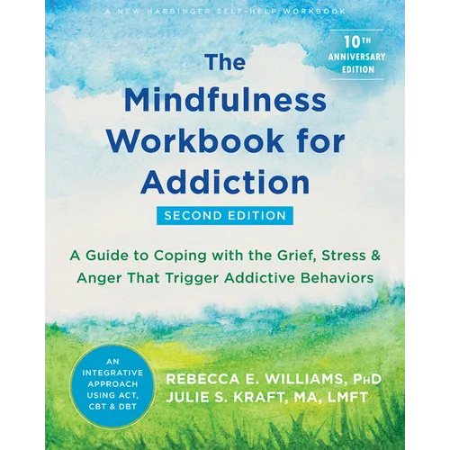 The Mindfulness Workbook for Addiction: A Guide to Coping with the Grief, Stress, and Anger That Trigger Addictive Behaviors - Paperback