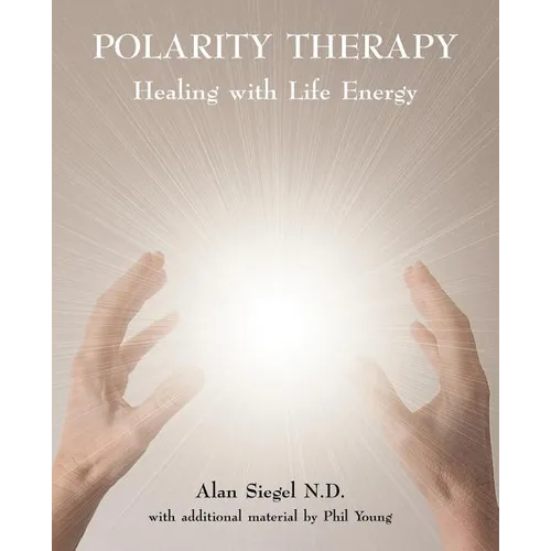 Polarity Therapy - Healing with Life Energy - Paperback