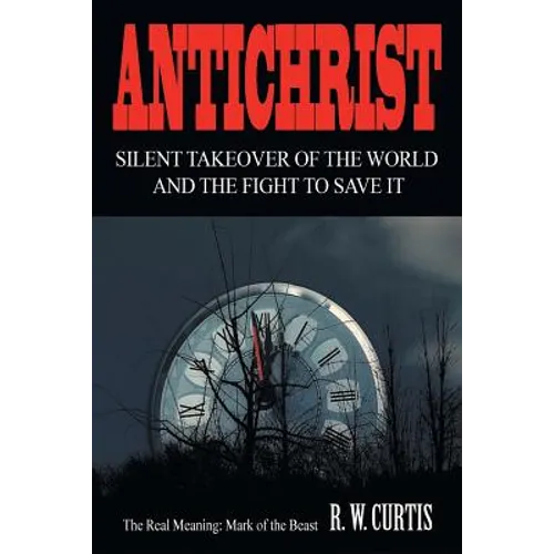 Antichrist Silent Takeover of the World and the Fight to Save It - Paperback