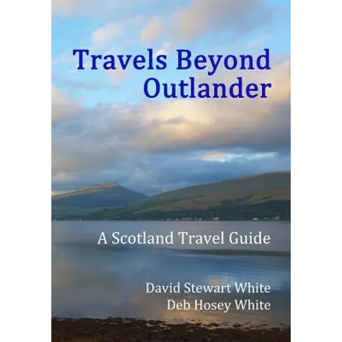 Travels Beyond Outlander: A Scotland Travel Guide - Paperback